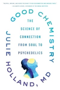 Julie Holland - Good Chemistry - The Science of Connection, from Soul to Psychedelics.