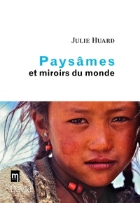 Julie Huard - Paysames et miroirs du monde.