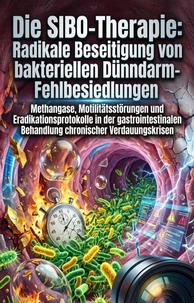 Die SIBO-Therapie: Radikale Beseitigung von bakteriellen Dünndarm-Fehlbesiedlungen