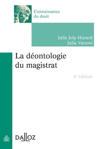 Julie Joly-Hurard et Julia Vanoni - La déontologie du magistrat - 4e ed..