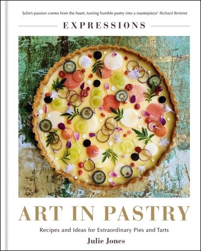Expressions: Art in Pastry. Recipes and Ideas for Extraordinary Pies and Tarts