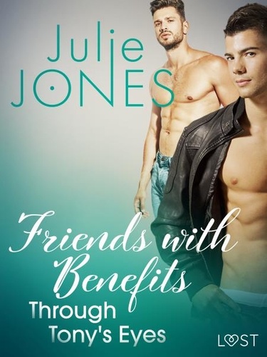 Julie Jones - Friends with Benefits: Through Tony's Eyes.