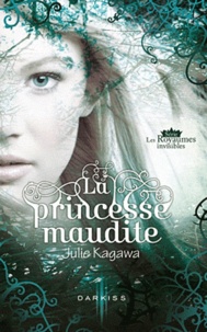 Julie Kagawa - Les Royaumes invisibles  : La princesse maudite.