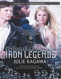 Julie Kagawa - The Iron Legends - Winter's Passage (The Iron Fey) / Summer's Crossing / Iron's Prophecy (The Iron Fey).