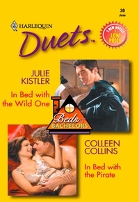 Julie Kistler et Colleen Collins - In Bed With The Wild One / In Bed With The Pirate - In Bed With The Wild One / In Bed With The Pirate.