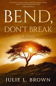Bend, Don't Break: A sweeping historical novel of mothers and daughters, freedom, and legacy