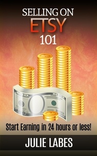  Julie Labes - Selling on ETSY 101: Start Earning in 24 hours or less.