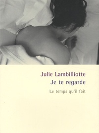 Julie Lambilliotte - Je te regarde.