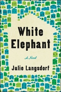 Julie Langsdorf - White Elephant - A Novel.