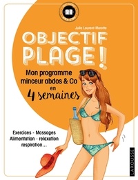 Julie Laurent-Marotte - Objectif plage ! - Mon programme minceur et abdos & Co en 4 semaines.