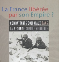 Julie Le Gac et Nina Wardleworth - La France libérée par son Empire ? - Combattants coloniaux dans la Seconde Guerre mondiale.