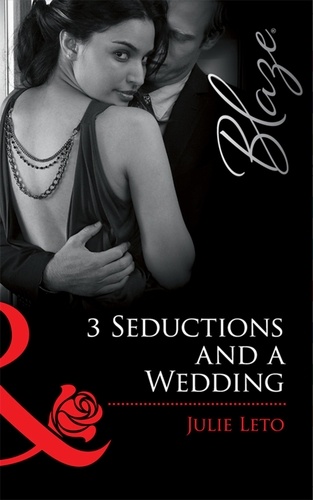 Julie Leto - 3 Seductions and a Wedding.