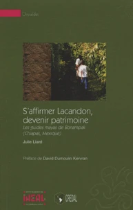 S'affirmer Lacandon, devenir patrimoine