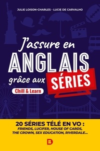 Julie Loison-Charles et Lucie de Carvalho - J'assure en anglais grâce aux séries - Chill & Learn - 20 séries télé en VO.