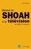 Montrer la Shoah à la télévision. De 1960 à nos jours