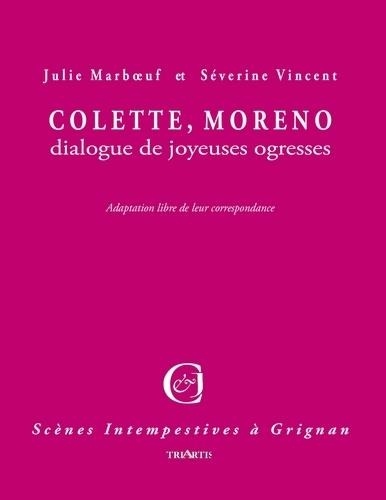 Julie Marboeuf et Séverine Vincent - Colette, Moreno - Dialogue de joyeuses ogresses.