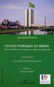 Julie Martineau - L'école publique au Brésil - Entre problèmes chroniques et réforme néolibérale.