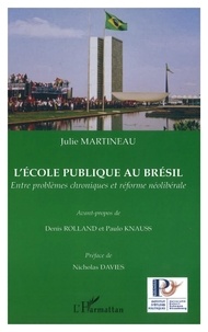 Julie Martineau - L'école publique au Brésil - Entre problèmes chroniques et réforme néolibérale.