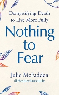 Julie McFadden - Nothing to Fear - Demystifying Death to Live More Fully.
