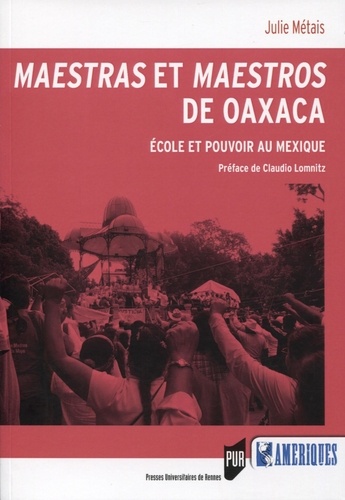 Maestras et maestros de Oaxaca. Ecole et pouvoir au Mexique