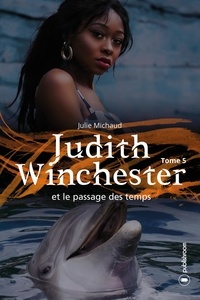 Julie Michaud - Judith Winchester Tome 5 : Judith Winchester et le passage des temps.