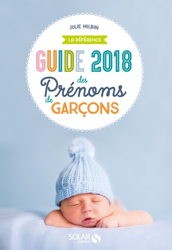 Guide des prénoms de garçons. La référence  Edition 2018