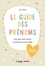 Le guide des prénoms. Tout pour bien choisir le prénom de votre bébé  Edition 2023