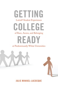 Julie Minikel-lacocque - Getting College Ready - Latin@ Student Experiences of Race, Access, and Belonging at Predominantly White Universities.