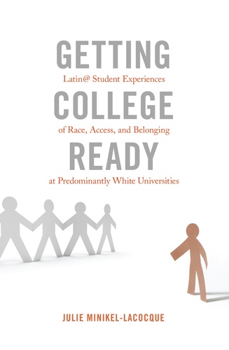 Julie Minikel-lacocque - Getting College Ready - Latin@ Student Experiences of Race, Access, and Belonging at Predominantly White Universities.