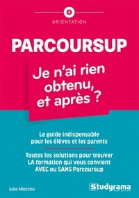 Julie Mleczko - Parcoursup : je n'ai rien obtenu, et après ?.