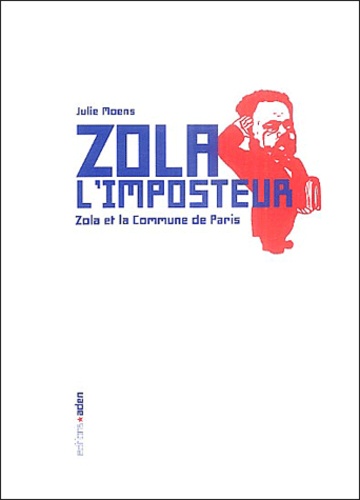 Julie Moens - Zola l'imposteur - Zola et la Commune de Paris.