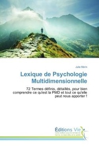 Julie Morin - Lexique de Psychologie Multidimensionnelle - 72 Termes définis, détaillés, pour bien comprendre ce qu'est la PMD et tout ce qu'elle peut nous app.