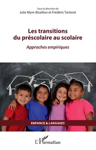 Julie Myre-Bisaillon et Frédéric Torterat - Les transitions du préscolaire au scolaire - Approches empiriques.