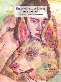 Julie Nakache et Kolet Goyhenetche - Entre chiens et louves.