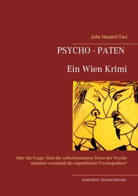 Julie Nezami-Tavi - Psycho-Paten. Ein Wien Krimi - Oder die Frage: Sind die selbsternannten Paten der Psyche mitunter eventuell die eigentlichen Psychopathen?.