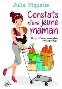 Julie Niquette - Constats d'une jeune maman - Brèves réflexions maternelles... drôles et réalistes !.