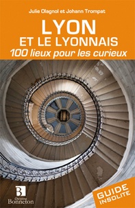 Julie Olagnol - Lyon et le lyonnais - 100 lieux pour les curieux.