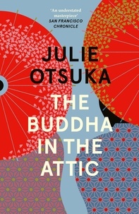 Julie Otsuka - The Buddha in the Attic.