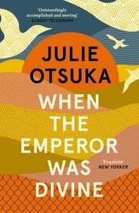 Julie Otsuka - When The Emperor Was Divine.
