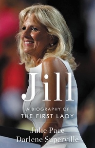 Julie Pace et Darlene Superville - Jill - A Biography of the First Lady.