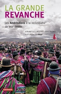 Julie Pacorel et Jean-Baptiste Mouttet - La grande revanche - Les Amérindiens à la reconquête  de leur destin.