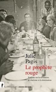Julie Pagis - Le prophète rouge - Enquête sur la révolution, le charisme et la domination.