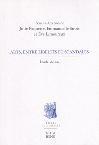 Julie Paquette et Emmanuelle Sirois - Arts, entre libertés et scandales - Etudes de cas.