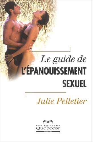 Julie Pelletier - Le Guide De L'Epanouissement Sexuel.