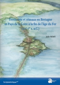 Julie Remy - Territoires et réseaux en Bretagne et Pays de la Loire à la fin de l'âge du Fer (IIIe-Ier s. a.C.).