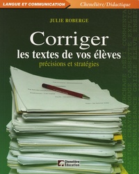 Julie Roberge - Corriger les textes de vos élèves - Précisions et stratégies.