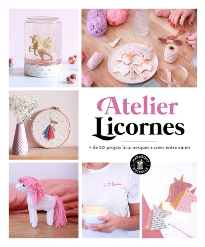Atelier Licornes. + de 20 projets licornesques à créer entre amies
