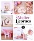 Julie Robert et Agnès Delage-Calvet - Atelier Licornes - + de 20 projets licornesques à créer entre amies.