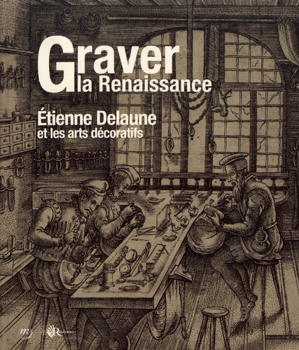 Graver la Renaissance. Etienne Delaune et les arts décoratifs