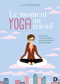 Le moment yoga au travail - Bien-être, concentration, pleine présence et leadership.pdf